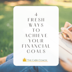 Read more about the article 4 Fresh Ways to Achieve Your Financial Goals