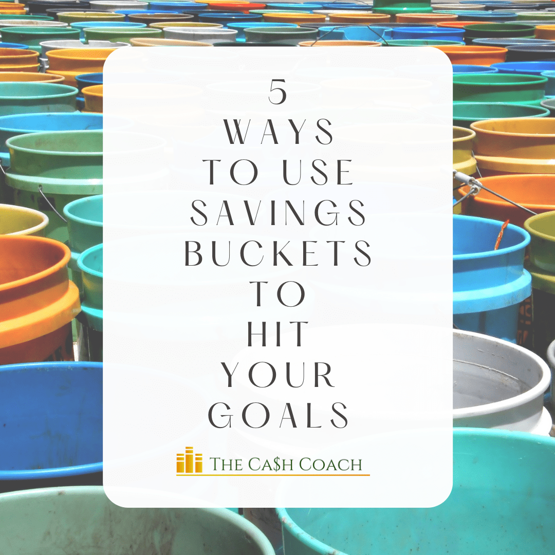 You are currently viewing 5 Ways to Use Savings Buckets  to Hit Your Goals